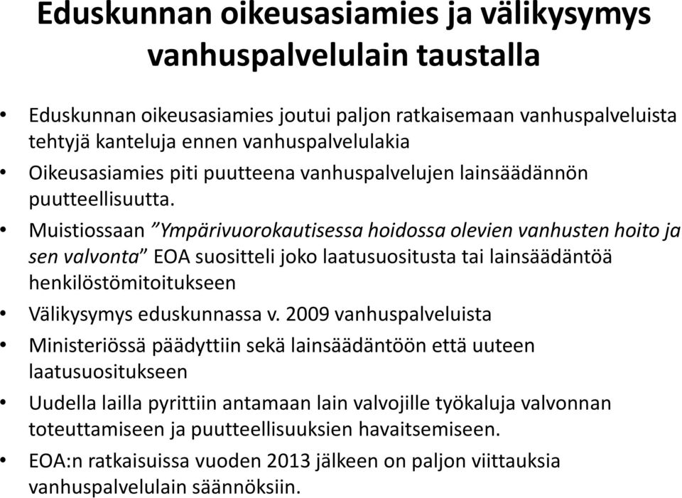 Muistiossaan Ympärivuorokautisessa hoidossa olevien vanhusten hoito ja sen valvonta EOA suositteli joko laatusuositusta tai lainsäädäntöä henkilöstömitoitukseen Välikysymys eduskunnassa v.