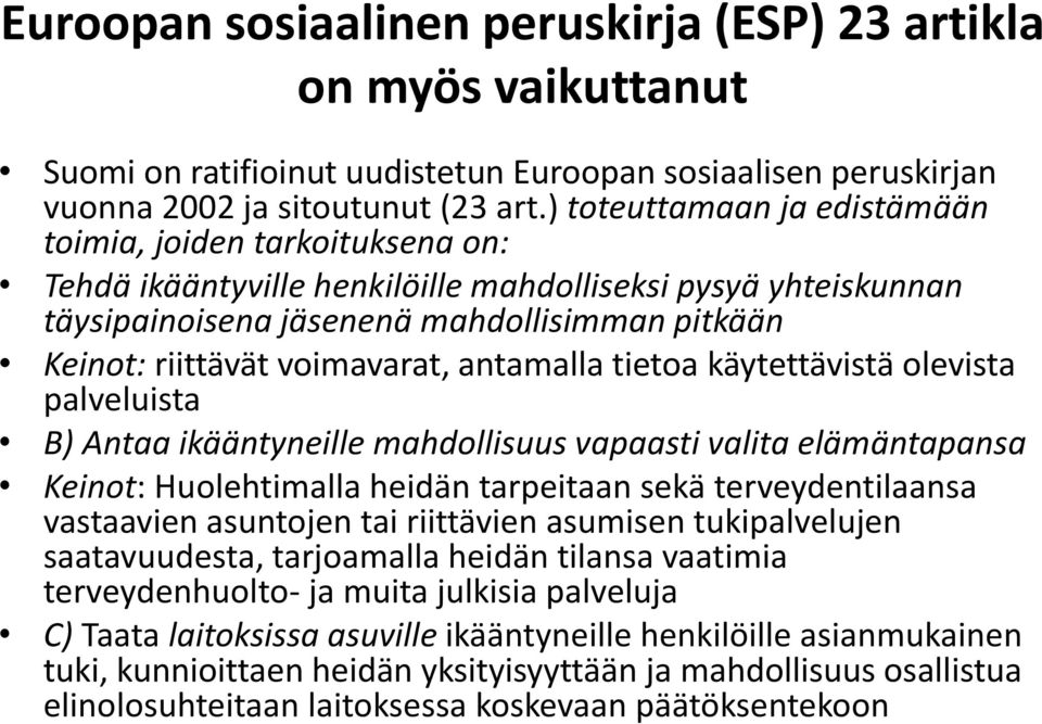 voimavarat, antamalla tietoa käytettävistä olevista palveluista B) Antaa ikääntyneille mahdollisuus vapaasti valita elämäntapansa Keinot: Huolehtimalla heidän tarpeitaan sekä terveydentilaansa