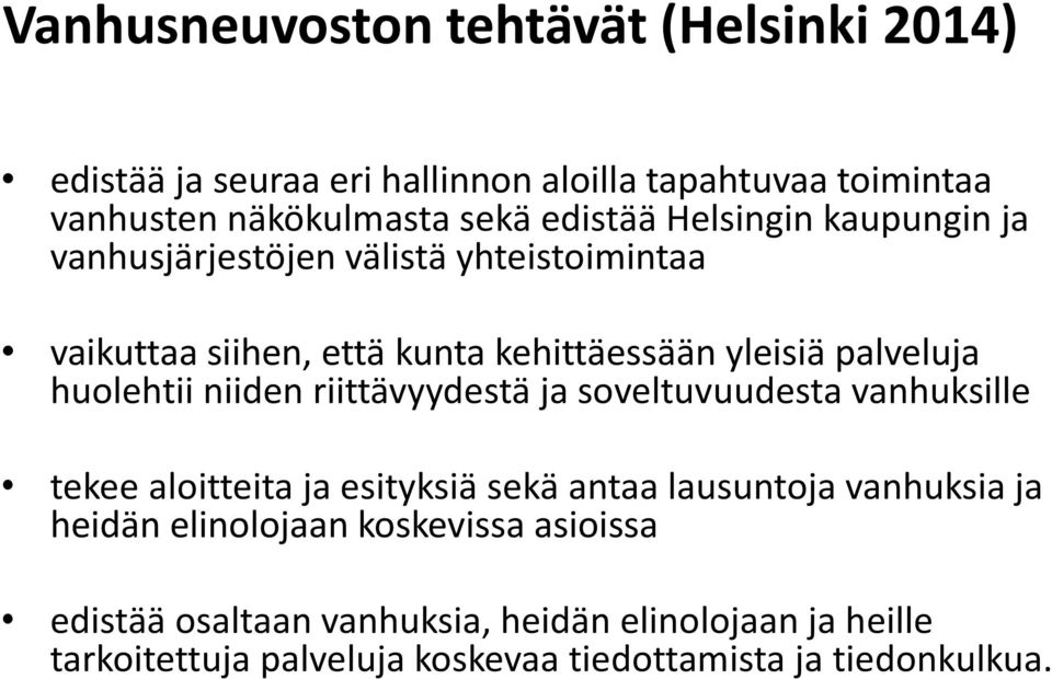 niiden riittävyydestä ja soveltuvuudesta vanhuksille tekee aloitteita ja esityksiä sekä antaa lausuntoja vanhuksia ja heidän elinolojaan