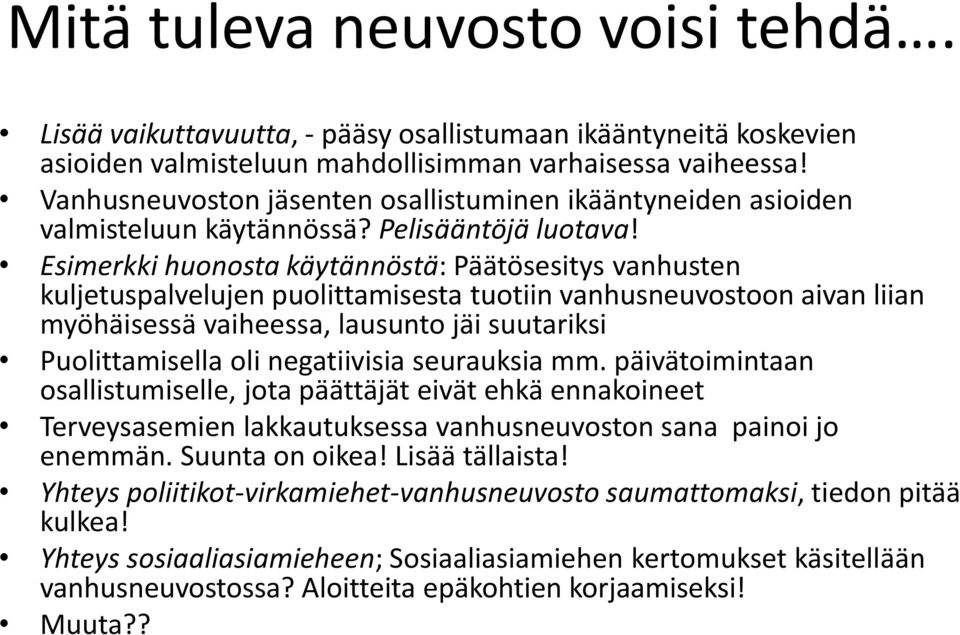 Esimerkki huonosta käytännöstä: Päätösesitys vanhusten kuljetuspalvelujen puolittamisesta tuotiin vanhusneuvostoon aivan liian myöhäisessä vaiheessa, lausunto jäi suutariksi Puolittamisella oli