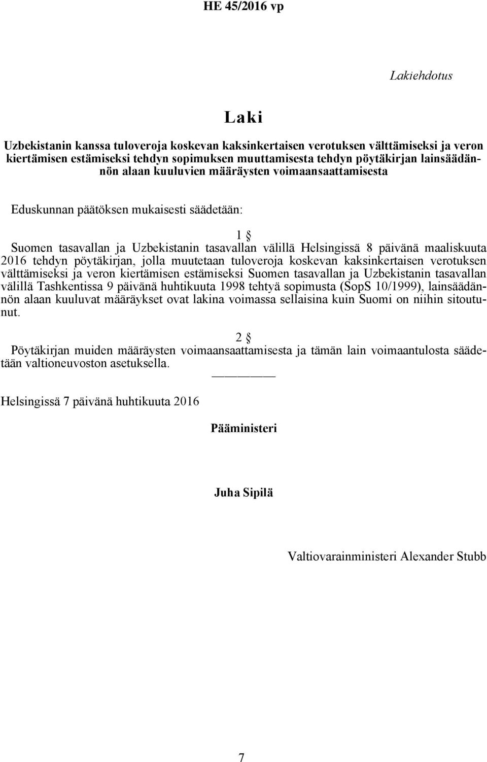 pöytäkirjan, jolla muutetaan tuloveroja koskevan kaksinkertaisen verotuksen välttämiseksi ja veron kiertämisen estämiseksi Suomen tasavallan ja Uzbekistanin tasavallan välillä Tashkentissa 9 päivänä