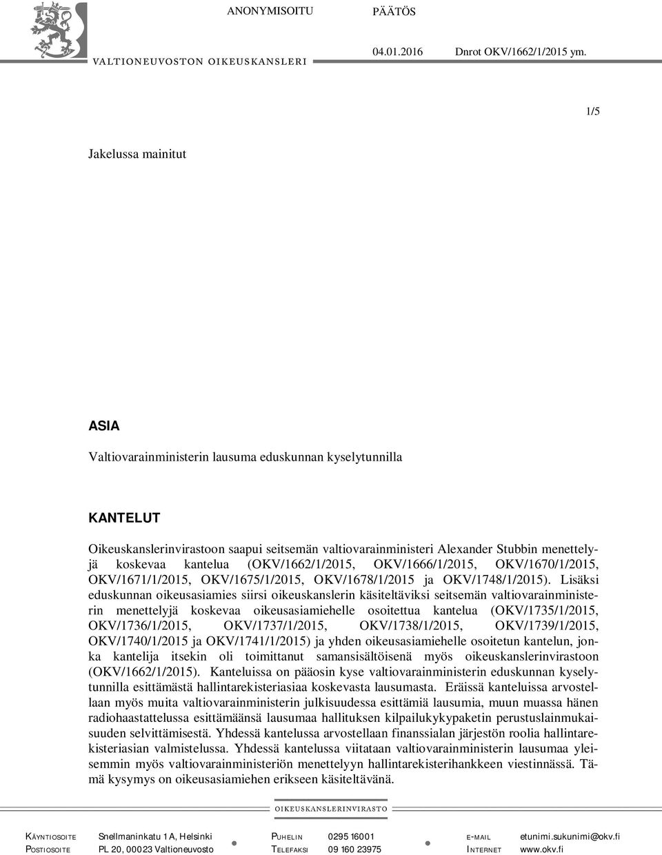 kantelua (OKV/1662/1/2015, OKV/1666/1/2015, OKV/1670/1/2015, OKV/1671/1/2015, OKV/1675/1/2015, OKV/1678/1/2015 ja OKV/1748/1/2015).