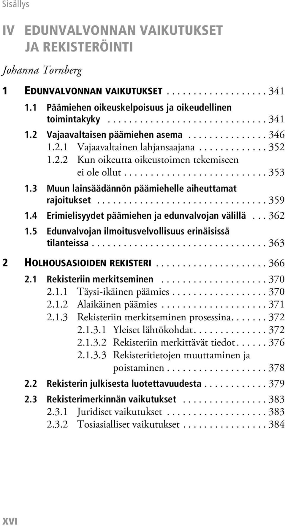 3 Muun lainsäädännön päämiehelle aiheuttamat rajoitukset................................ 359 1.4 Erimielisyydet päämiehen ja edunvalvojan välillä... 362 1.