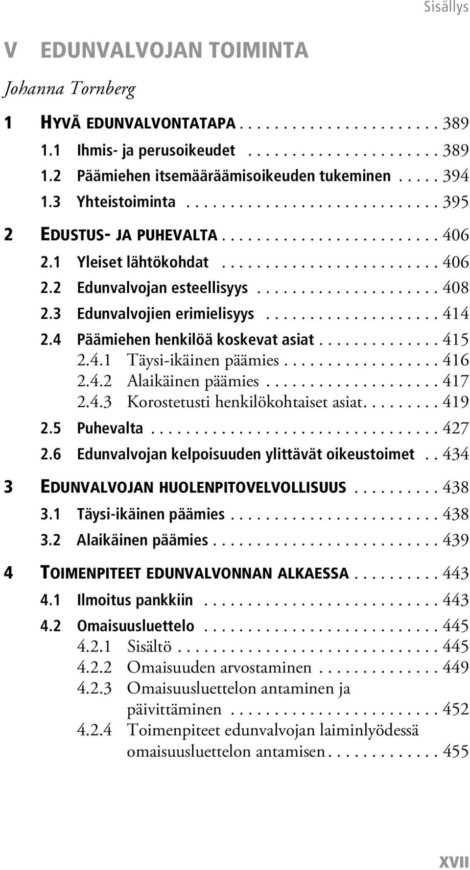 3 Edunvalvojien erimielisyys.................... 414 2.4 Päämiehen henkilöä koskevat asiat.............. 415 2.4.1 Täysi-ikäinen päämies.................. 416 2.4.2 Alaikäinen päämies.................... 417 2.