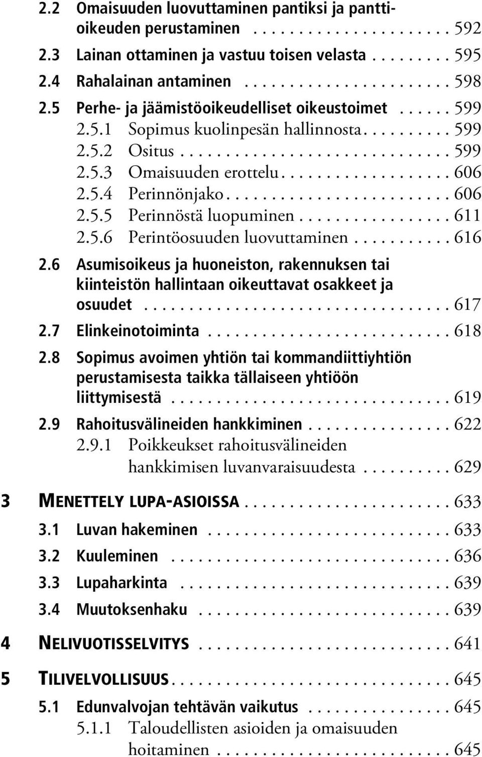 5.4 Perinnönjako......................... 606 2.5.5 Perinnöstä luopuminen................. 611 2.5.6 Perintöosuuden luovuttaminen........... 616 2.