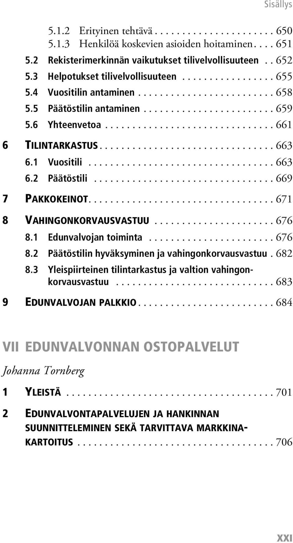 ............................... 663 6.1 Vuositili.................................. 663 6.2 Päätöstili................................. 669 7 PAKKOKEINOT.................................. 671 8 VAHINGONKORVAUSVASTUU.