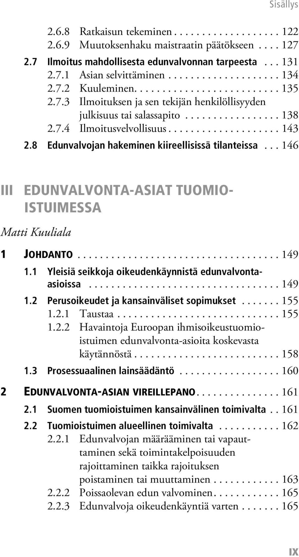 8 Edunvalvojan hakeminen kiireellisissä tilanteissa... 146 III EDUNVALVONTA-ASIAT TUOMIO- ISTUIMESSA Matti Kuuliala 1 JOHDANTO.................................... 149 1.