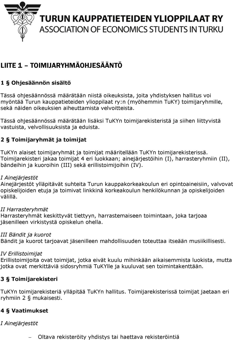 2 Toimijaryhmät ja toimijat TuKYn alaiset toimijaryhmät ja toimijat määritellään TuKYn toimijarekisterissä.