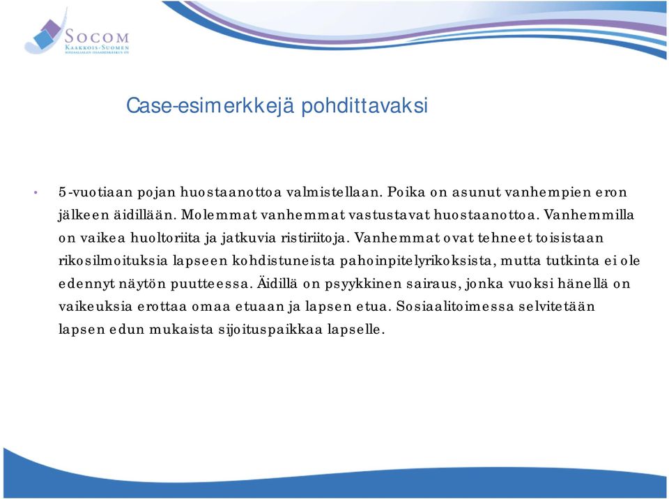 Vanhemmat ovat tehneet toisistaan rikosilmoituksia lapseen kohdistuneista pahoinpitelyrikoksista, mutta tutkinta ei ole edennyt näytön