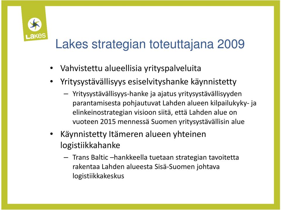 elinkeinostrategian visioon siitä, että Lahden alue on vuoteen 2015 mennessä Suomen yritysystävällisin alue Käynnistetty Itämeren