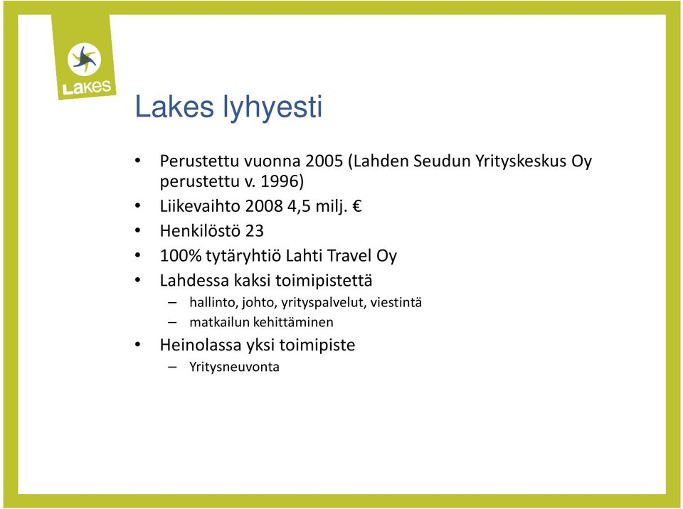 Henkilöstö 23 100% tytäryhtiö Lahti Travel Oy Lahdessa kaksi toimipistettä