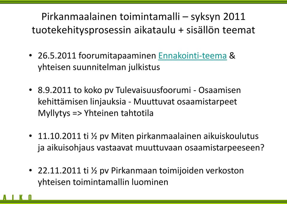 2011 to koko pv Tulevaisuusfoorumi - Osaamisen kehittämisen linjauksia - Muuttuvat osaamistarpeet Myllytys => Yhteinen
