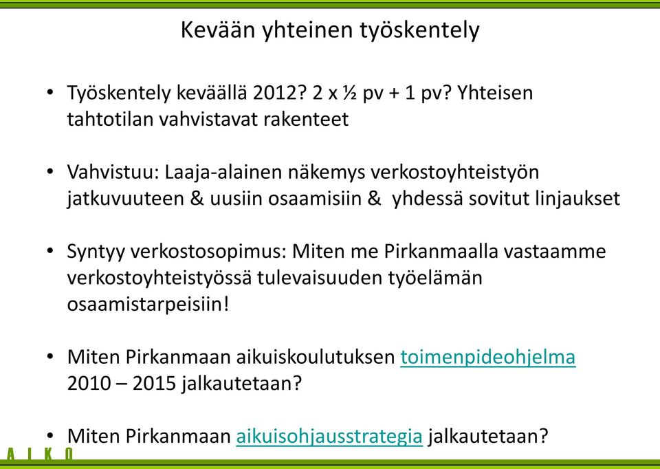 osaamisiin & yhdessä sovitut linjaukset Syntyy verkostosopimus: Miten me Pirkanmaalla vastaamme verkostoyhteistyössä