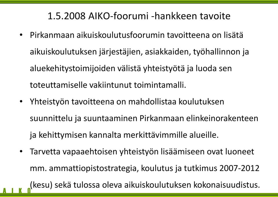 ja aluekehitystoimijoiden välistä yhteistyötä ja luoda sen toteuttamiselle vakiintunut toimintamalli.