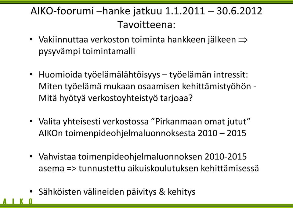 intressit: Miten työelämä mukaan osaamisen kehittämistyöhön - Mitä hyötyä verkostoyhteistyö tarjoaa?