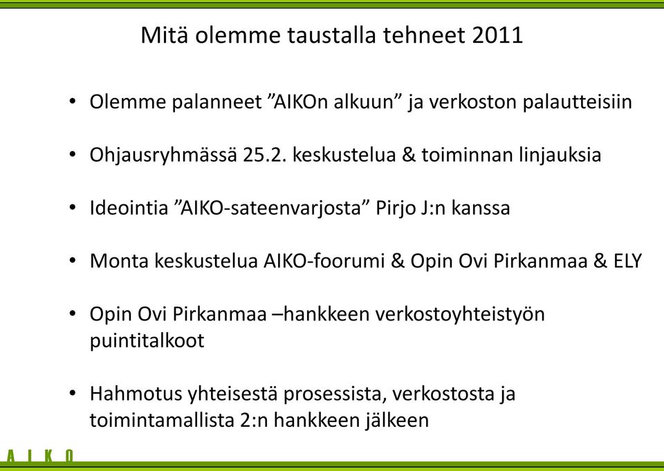 .2. keskustelua & toiminnan linjauksia Ideointia AIKO-sateenvarjosta Pirjo J:n kanssa Monta