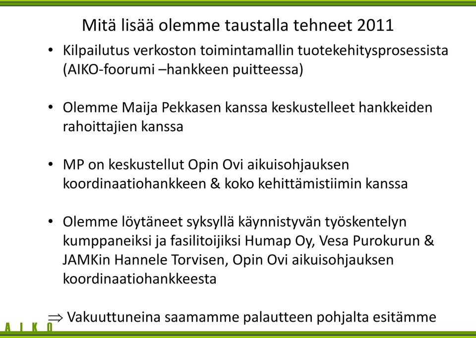 koordinaatiohankkeen & koko kehittämistiimin kanssa Olemme löytäneet syksyllä käynnistyvän työskentelyn kumppaneiksi ja fasilitoijiksi