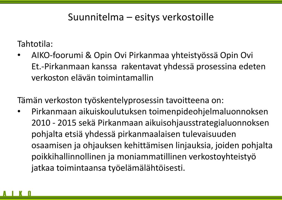 Pirkanmaan aikuiskoulutuksen toimenpideohjelmaluonnoksen 2010-2015 sekä Pirkanmaan aikuisohjausstrategialuonnoksen pohjalta etsiä yhdessä