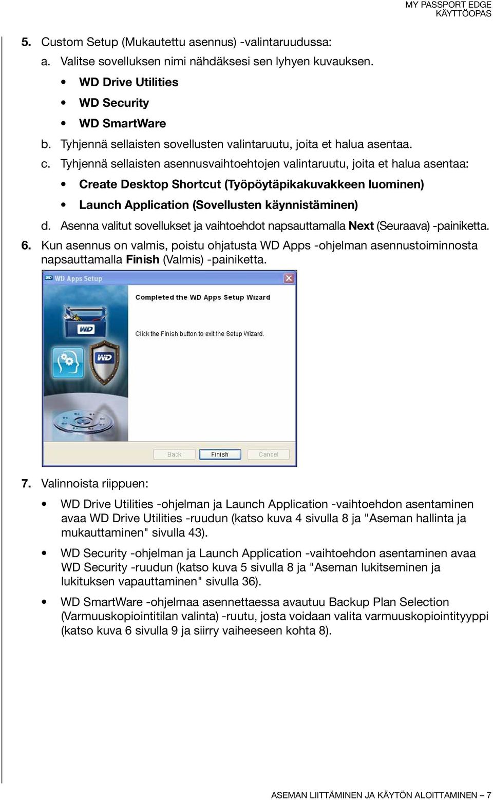 Tyhjennä sellaisten asennusvaihtoehtojen valintaruutu, joita et halua asentaa: Create Desktop Shortcut (Työpöytäpikakuvakkeen luominen) Launch Application (Sovellusten käynnistäminen) d.