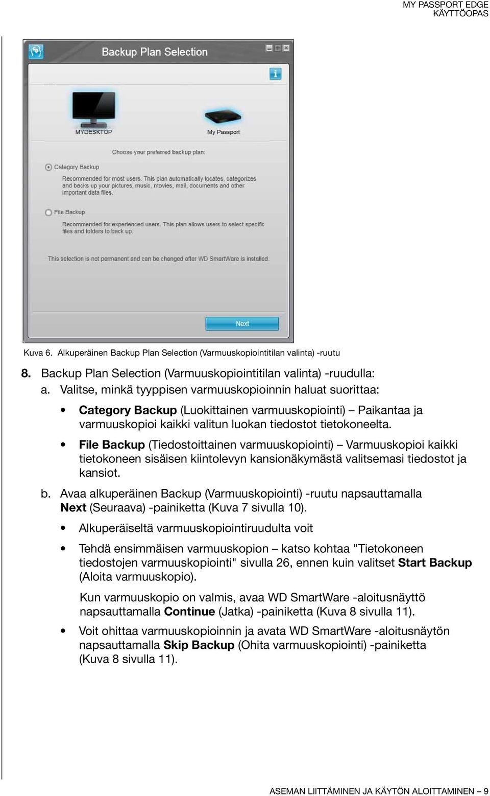 File Backup (Tiedostoittainen varmuuskopiointi) Varmuuskopioi kaikki tietokoneen sisäisen kiintolevyn kansionäkymästä valitsemasi tiedostot ja kansiot. b.