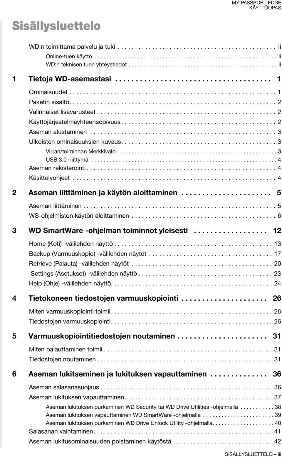 ........................................................... 2 Valinnaiset lisävarusteet.................................................... 2 Käyttöjärjestelmäyhteensopivuus............................................. 2 Aseman alustaminen.