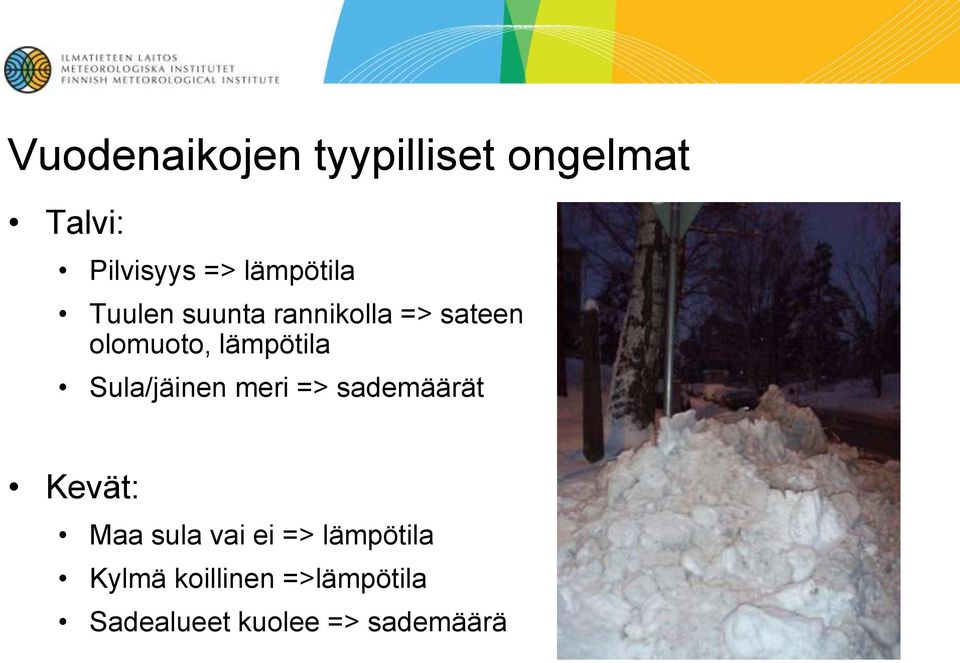 lämpötila Sula/jäinen meri => sademäärät Kevät: Maa sula vai