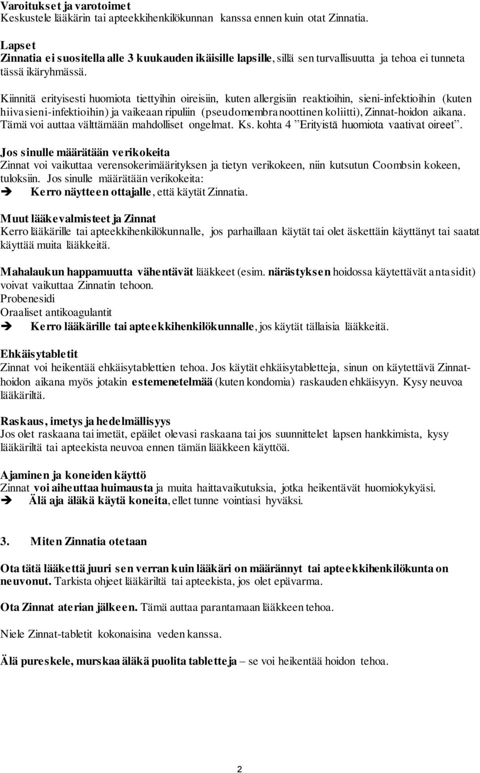 Kiinnitä erityisesti huomiota tiettyihin oireisiin, kuten allergisiin reaktioihin, sieni-infektioihin (kuten hiivasieni-infektioihin) ja vaikeaan ripuliin (pseudomembranoottinen koliitti),