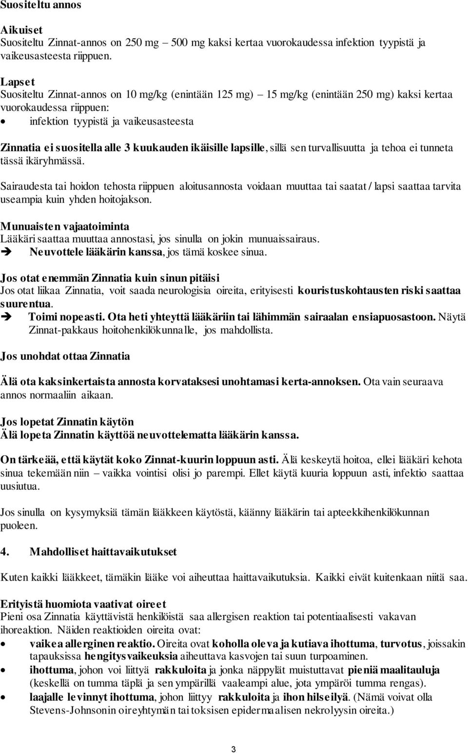 kuukauden ikäisille lapsille, sillä sen turvallisuutta ja tehoa ei tunneta tässä ikäryhmässä.