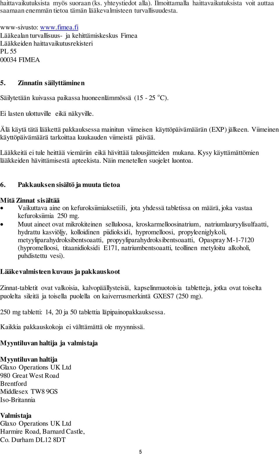 Ei lasten ulottuville eikä näkyville. Älä käytä tätä lääkettä pakkauksessa mainitun viimeisen käyttöpäivämäärän (EXP) jälkeen. Viimeinen käyttöpäivämäärä tarkoittaa kuukauden viimeistä päivää.