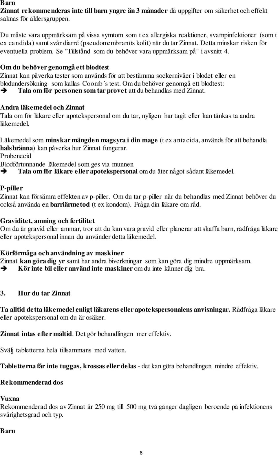 Detta minskar risken för eventuella problem. Se "Tillstånd som du behöver vara uppmärksam på" i avsnitt 4.