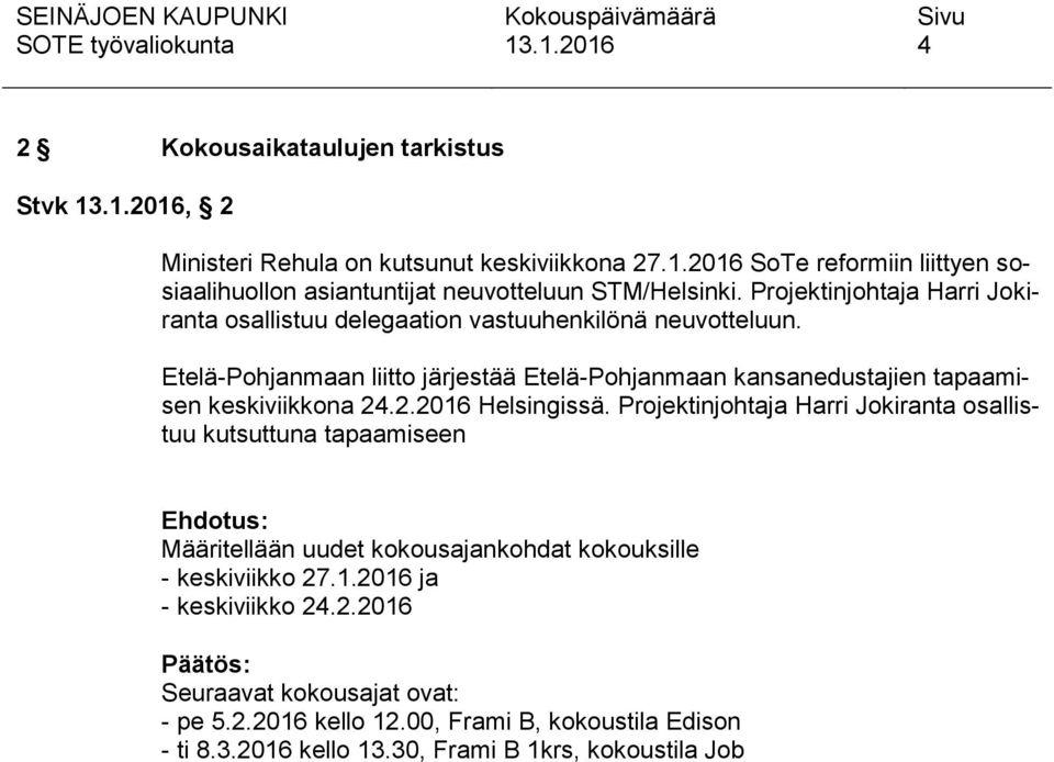 Projektinjohtaja Harri Jokiranta osallistuu delegaation vastuuhenkilönä neuvotteluun.