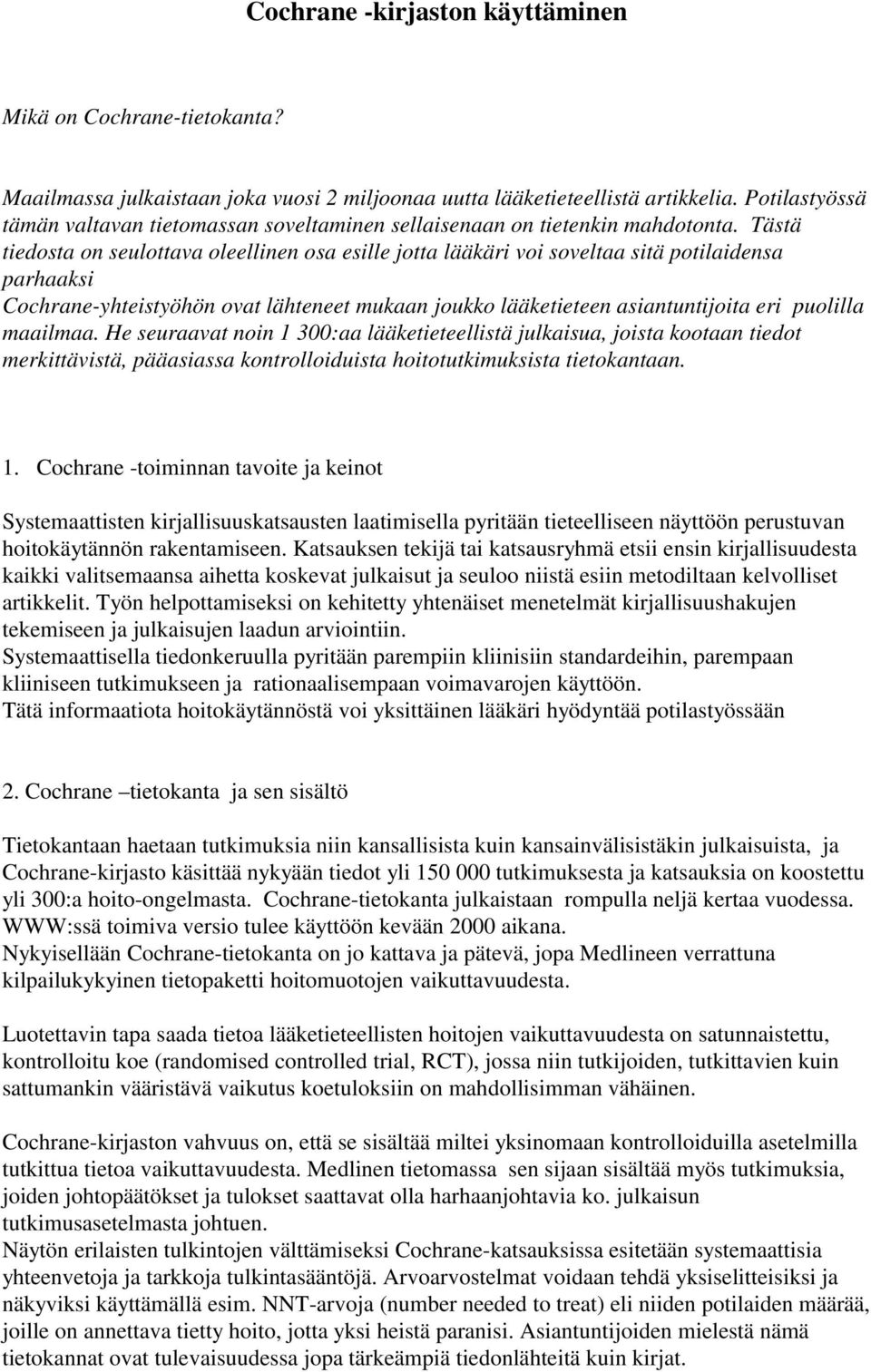 Tästä tiedosta on seulottava oleellinen osa esille jotta lääkäri voi soveltaa sitä potilaidensa parhaaksi Cochrane-yhteistyöhön ovat lähteneet mukaan joukko lääketieteen asiantuntijoita eri puolilla