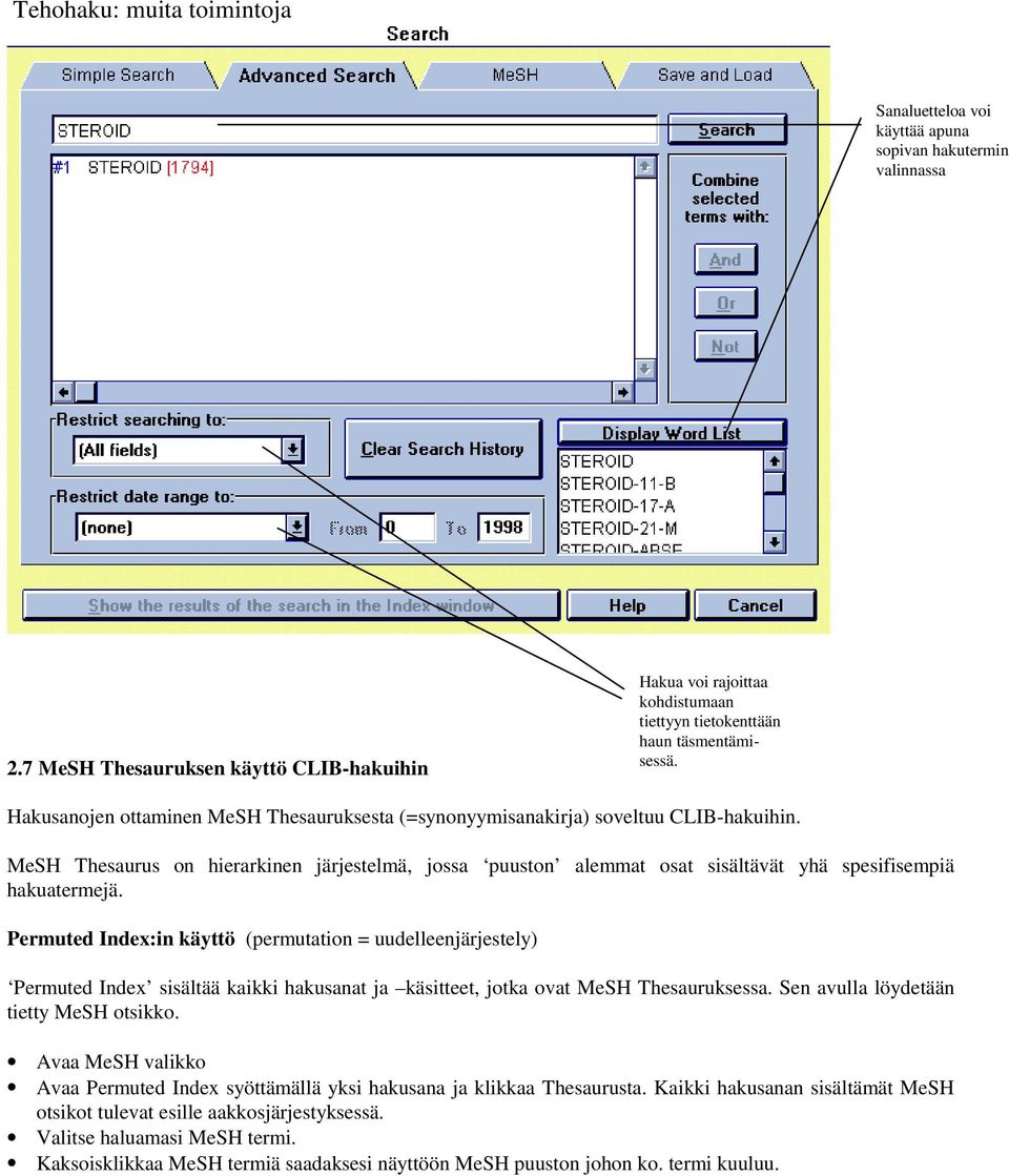 Hakusanojen ottaminen MeSH Thesauruksesta (=synonyymisanakirja) soveltuu CLIB-hakuihin. MeSH Thesaurus on hierarkinen järjestelmä, jossa puuston alemmat osat sisältävät yhä spesifisempiä hakuatermejä.