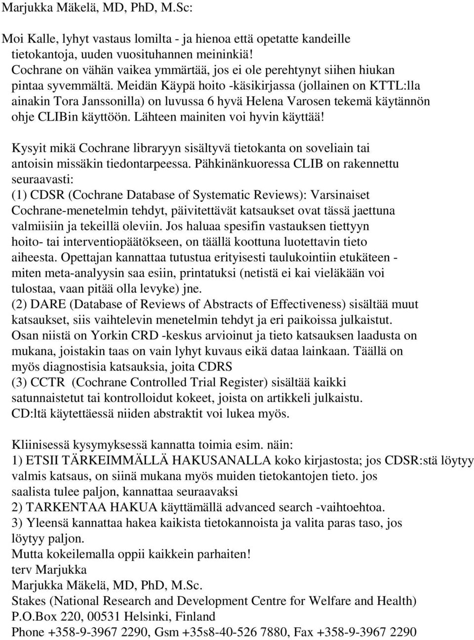 Meidän Käypä hoito -käsikirjassa (jollainen on KTTL:lla ainakin Tora Janssonilla) on luvussa 6 hyvä Helena Varosen tekemä käytännön ohje CLIBin käyttöön. Lähteen mainiten voi hyvin käyttää!