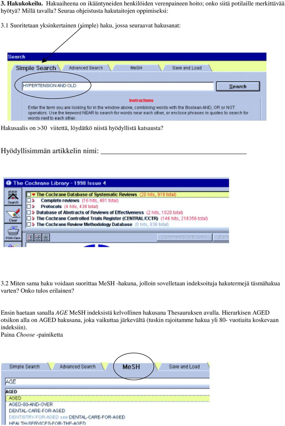 2 Miten sama haku voidaan suorittaa MeSH -hakuna, jolloin sovelletaan indeksoituja hakutermejä täsmähakua varten? Onko tulos erilainen?