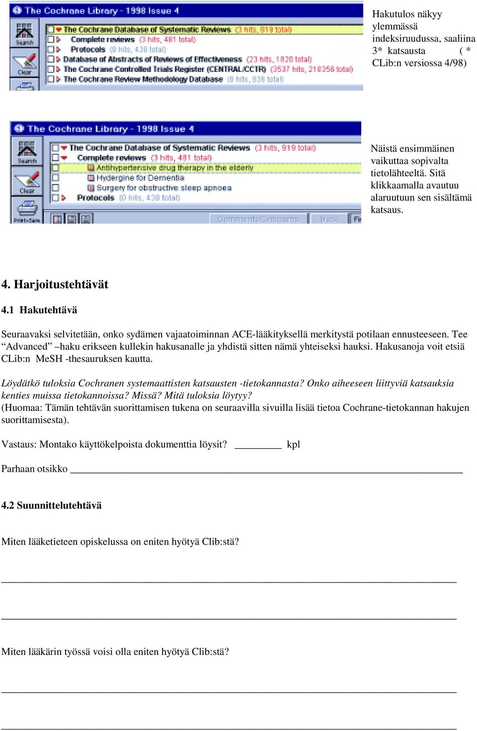 1 Hakutehtävä Seuraavaksi selvitetään, onko sydämen vajaatoiminnan ACE-lääkityksellä merkitystä potilaan ennusteeseen.