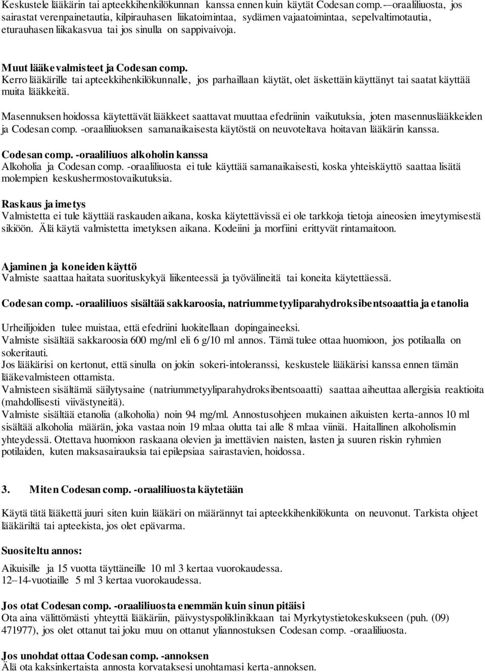 Muut lääkevalmisteet ja Codesan comp. Kerro lääkärille tai apteekkihenkilökunnalle, jos parhaillaan käytät, olet äskettäin käyttänyt tai saatat käyttää muita lääkkeitä.