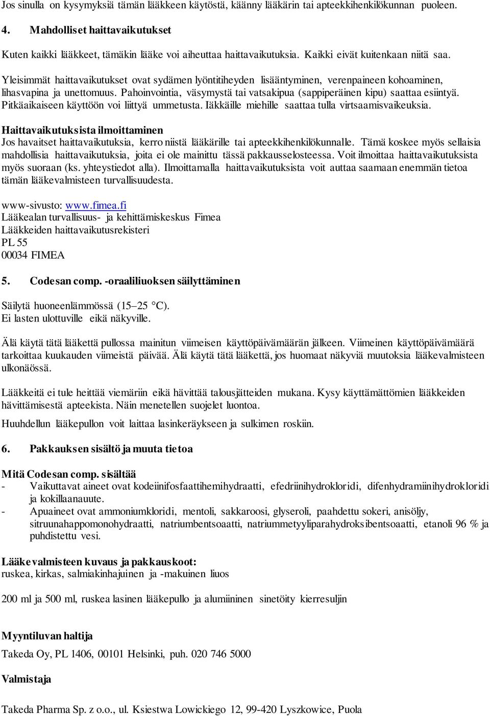 Yleisimmät haittavaikutukset ovat sydämen lyöntitiheyden lisääntyminen, verenpaineen kohoaminen, lihasvapina ja unettomuus.