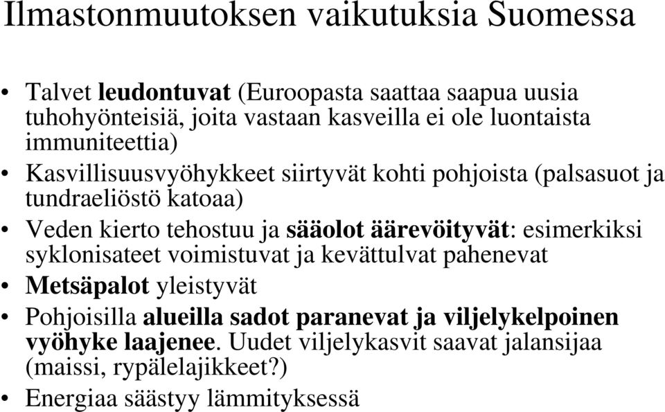 sääolot äärevöityvät: esimerkiksi syklonisateet voimistuvat ja kevättulvat pahenevat Metsäpalot yleistyvät Pohjoisilla alueilla sadot