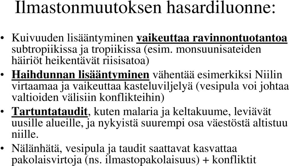 kasteluviljelyä (vesipula voi johtaa valtioiden välisiin konflikteihin) Tartuntataudit, kuten malaria ja keltakuume, leviävät uusille