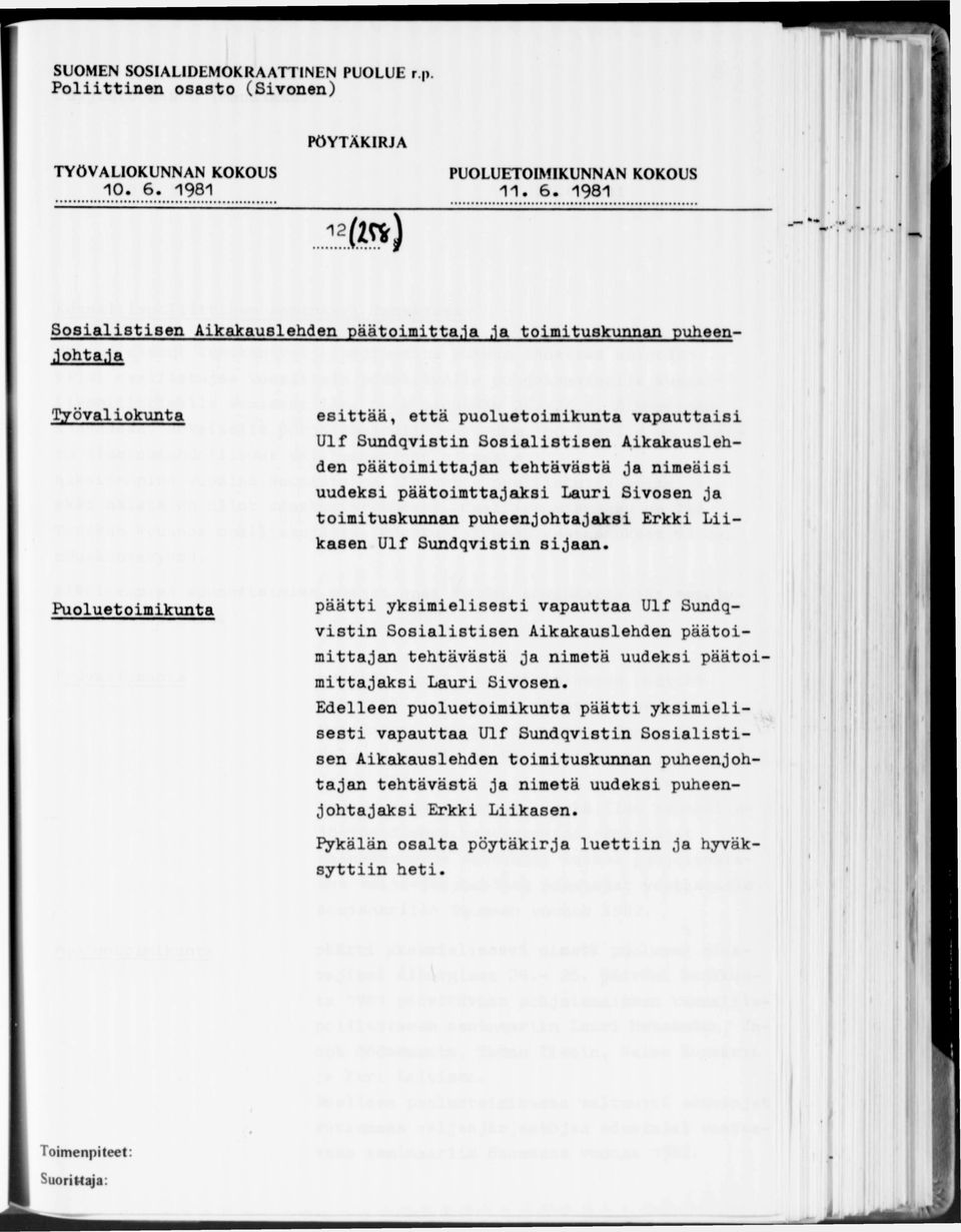 1981 PÖYTÄKIRJA Sosialistisen Aikakauslehden päätoimittaja,1a t o im it u s k u n n a n puheenjohtaja esittää, että puoluetoimikunta vapauttaisi Ulf Sundqvistin Sosialistisen Aikakauslehden