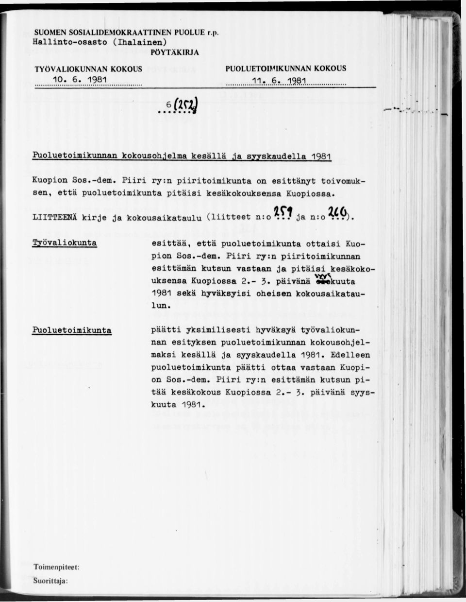 esittää, että puoluetoimikunta ottaisi Kuopion Sos.-dem. Piiri ry:n piiritoimikunnan esittämän kutsun vastaan Ja pitäisi kesäkoko* uksensa Kuopiossa 2.