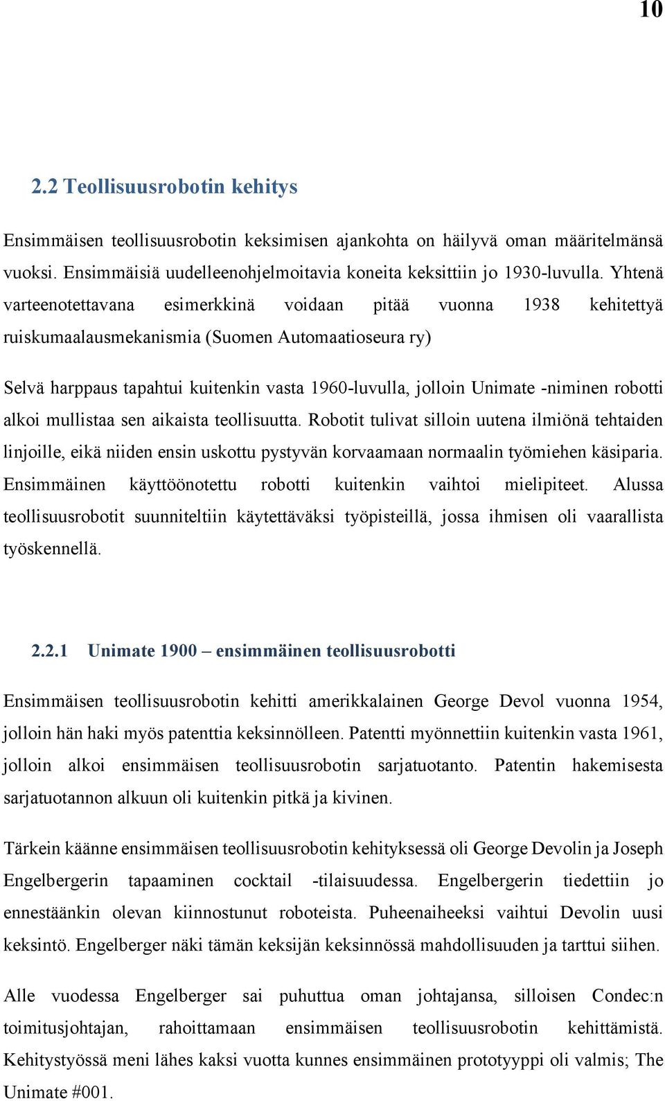 -niminen robotti alkoi mullistaa sen aikaista teollisuutta. Robotit tulivat silloin uutena ilmiönä tehtaiden linjoille, eikä niiden ensin uskottu pystyvän korvaamaan normaalin työmiehen käsiparia.