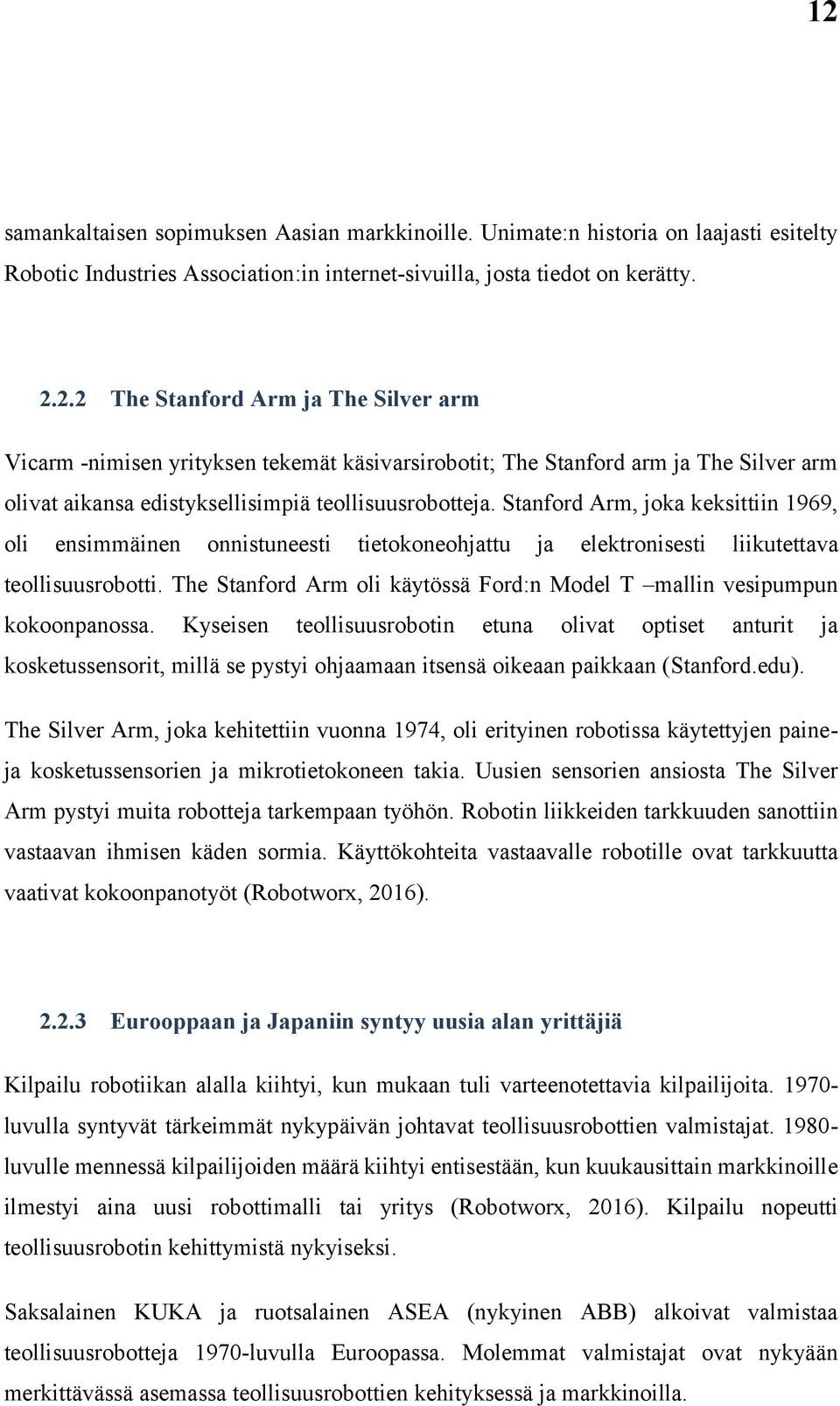 The Stanford Arm oli käytössä Ford:n Model T mallin vesipumpun kokoonpanossa.
