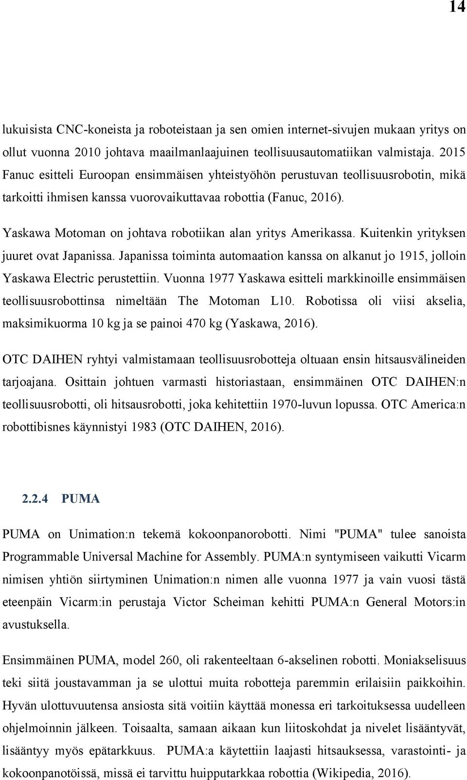 Yaskawa Motoman on johtava robotiikan alan yritys Amerikassa. Kuitenkin yrityksen juuret ovat Japanissa.