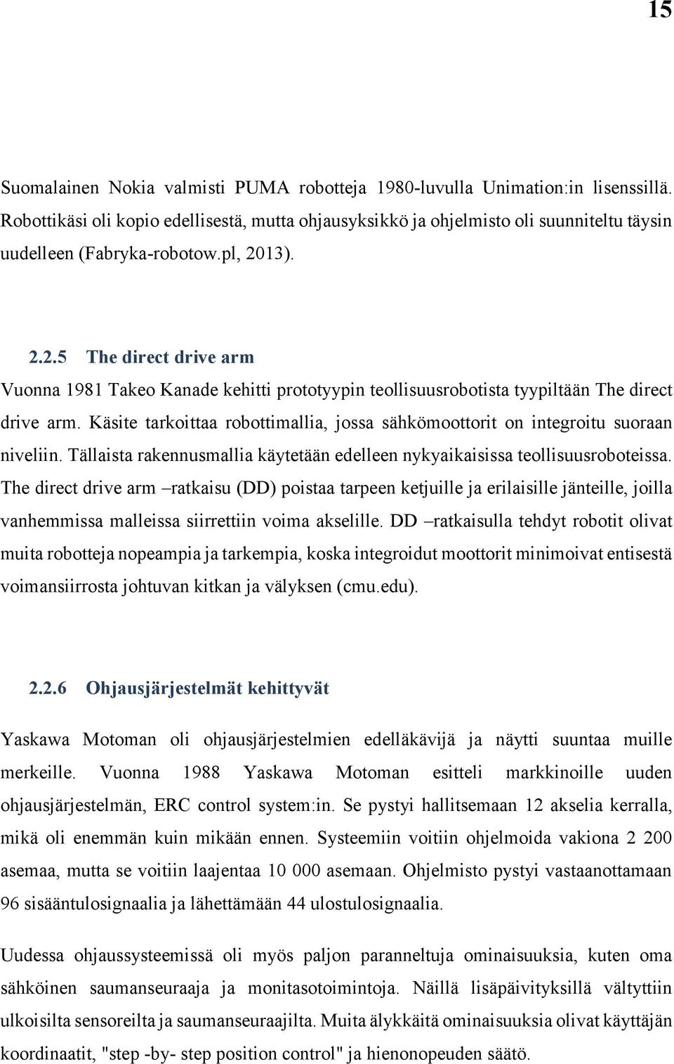 13). 2.2.5 The direct drive arm Vuonna 1981 Takeo Kanade kehitti prototyypin teollisuusrobotista tyypiltään The direct drive arm.