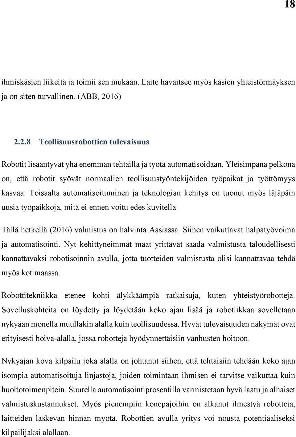 Yleisimpänä pelkona on, että robotit syövät normaalien teollisuustyöntekijöiden työpaikat ja työttömyys kasvaa.
