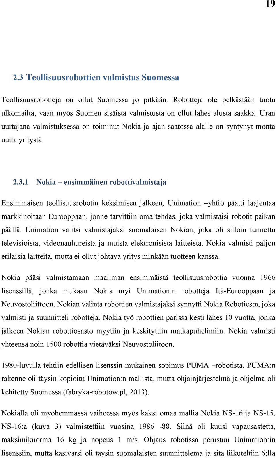 Uran uurtajana valmistuksessa on toiminut Nokia ja ajan saatossa alalle on syntynyt monta uutta yritystä. 2.3.
