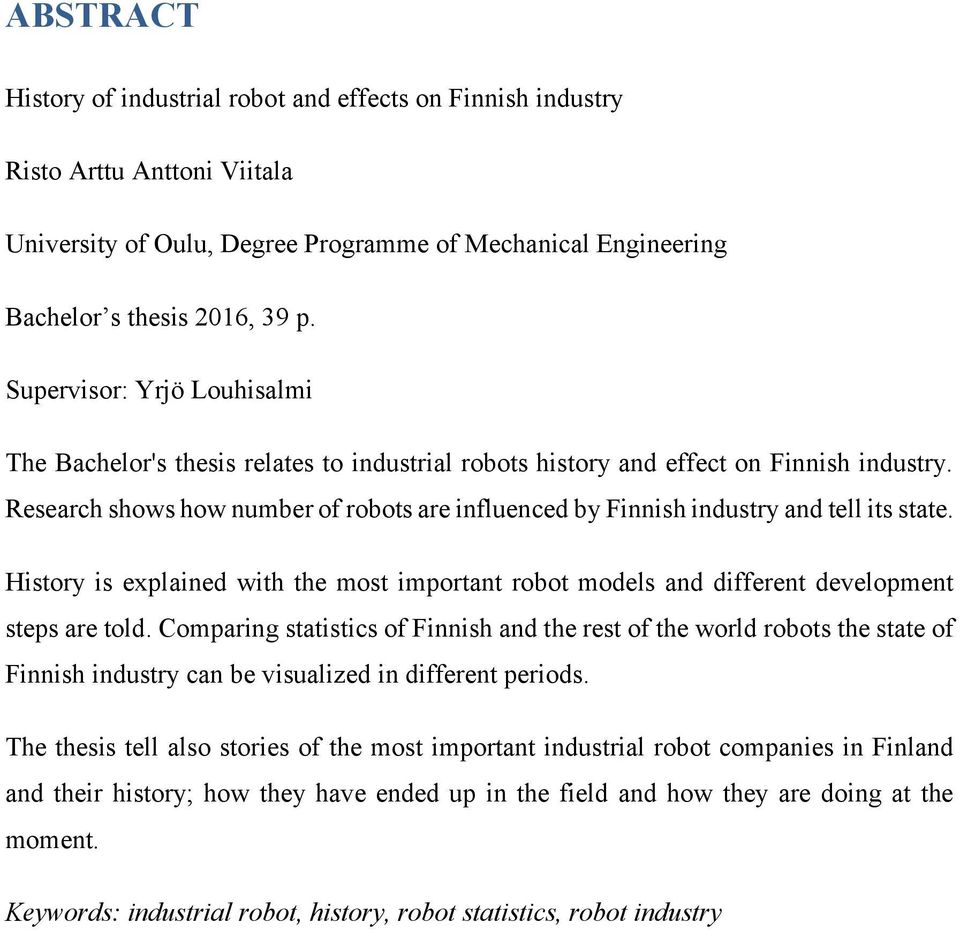 Research shows how number of robots are influenced by Finnish industry and tell its state. History is explained with the most important robot models and different development steps are told.