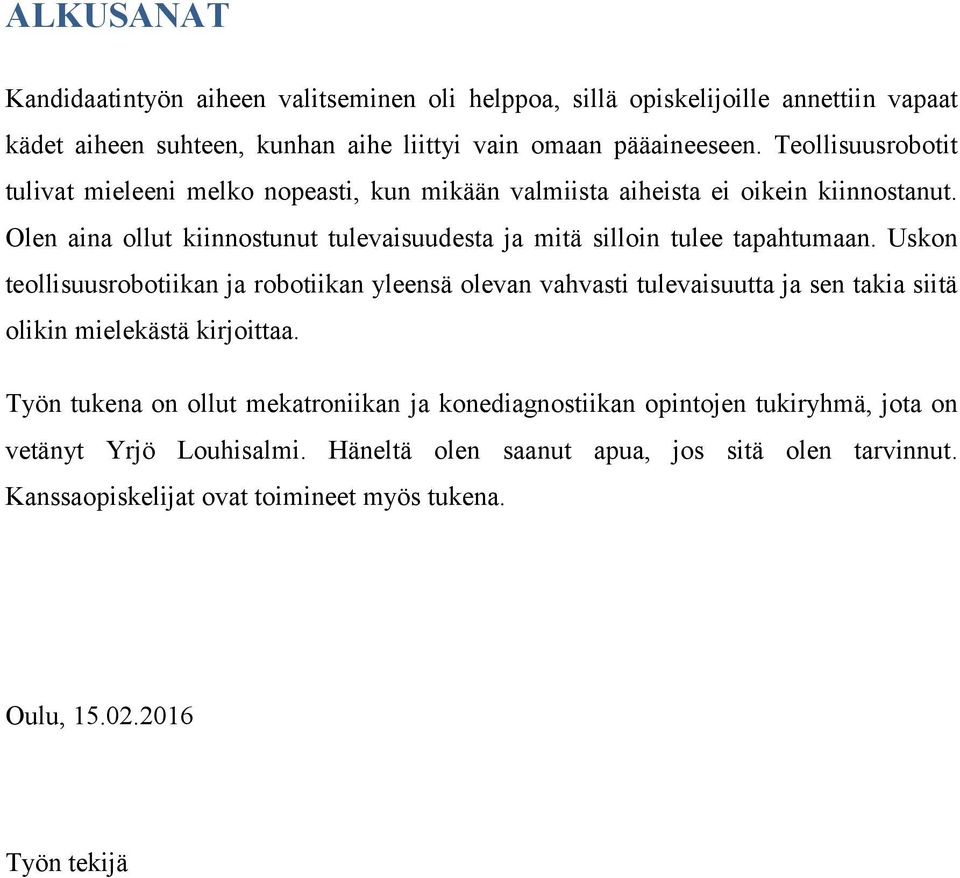 Olen aina ollut kiinnostunut tulevaisuudesta ja mitä silloin tulee tapahtumaan.